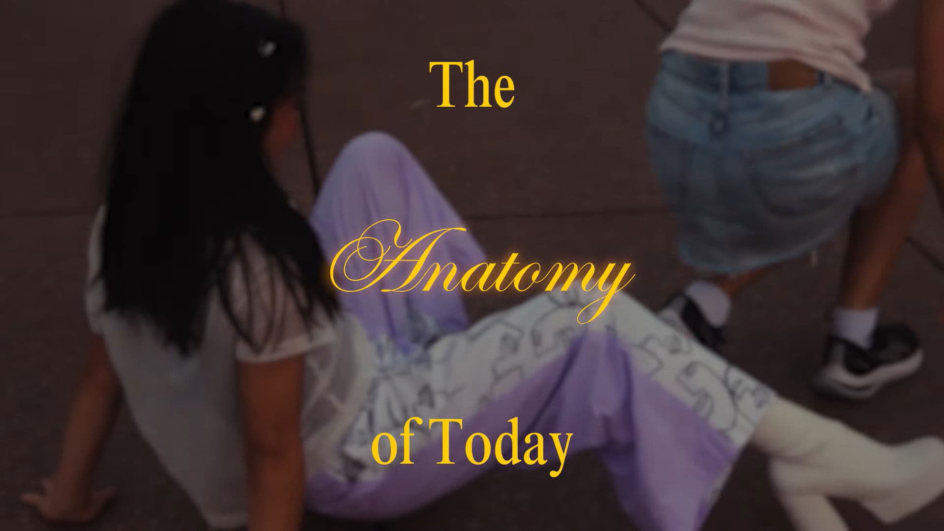 The Anatomy of Today