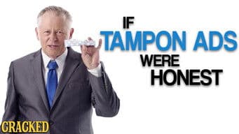 If Tampon Ads Were Honest (Also Maxi Pads & Other "Feminine Products")
